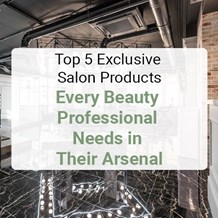 Top 5 Exclusive Salon Products Every Beauty Professional Needs in Their Arsenal