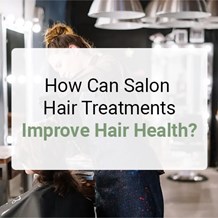 How Can Salon Hair Treatments Improve Hair Health?