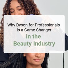 Why Dyson for Professionals is a Game Changer in the Beauty Industry