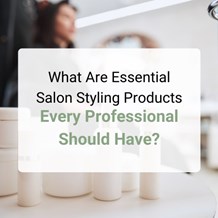 What Are Essential Salon Styling Products Every Professional Should Have?