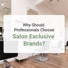 Why Should Professionals Choose Salon Exclusive Brands?