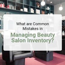 What Are Common Mistakes in Managing Beauty Salon Inventory?